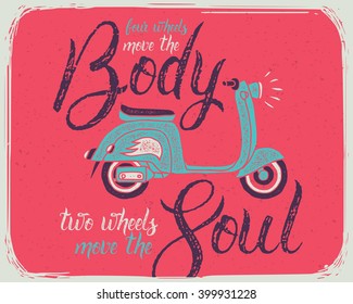 Motivational quote written with calligraphy brush pen with vintage scooter illustration. Four wheels move the body, two wheels move the soul.