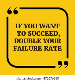 Motivational quote.If you want to succeed, double your failure rate.On yellow background.