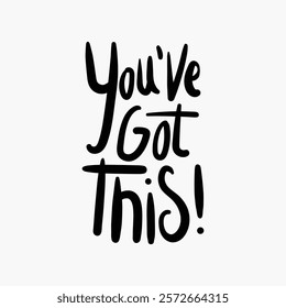 Motivational quote 'You've Got This!' in bold black lettering on a white background. Encouraging words, inspiring message, positive affirmation. Vector element isolated on white.