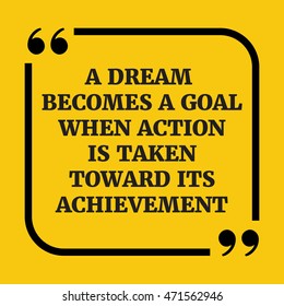 Motivational quote.A dream becomes a goal when action is taken toward its achievement.On yellow background. 