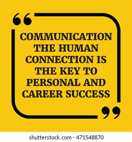 Motivational quote.Communication - the human connection - is the key to personal and career success.On yellow background.