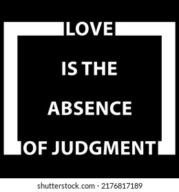  Motivational quote.Love is the absence of judgment in vector formate.