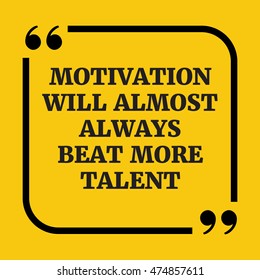 Motivational quote.Motivation will almost always beat mere talent.On yellow background.