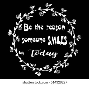 Motivational quotes Be the reason someone smiles today