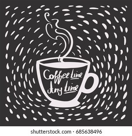 Motivational quotes: Coffee time any time. Black and white hand-drawn vector lettering.