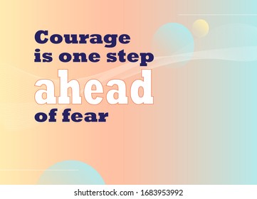 Motivational Quotes. Courage Is One Step Ahead Of Fear