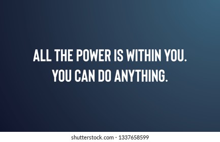 Motivational Quotes Design ALL THE POWER IS WITHN YOU.YOU CAN DO ANYTHING.
