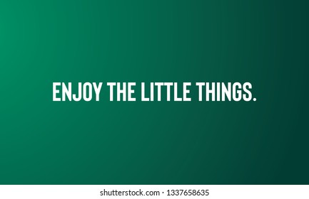 Motivational Quotes Design ENJOY THE LITTLE THINGS