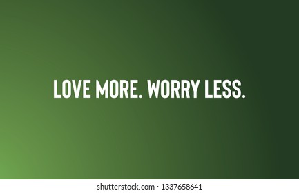 Motivational Quotes Design LOVE MORE.WORRY LESS