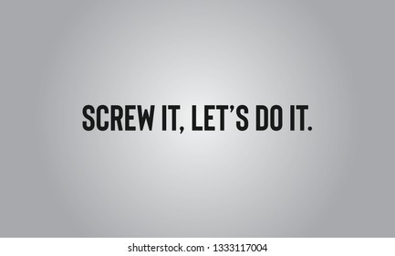 Motivational Quotes Design, Screw It, Lets Do It.