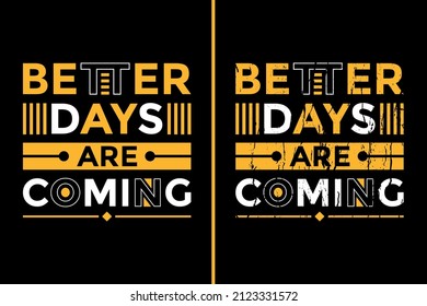 Motivational Quotes Design For T-Shirt. Better Days Are Coming Quotes T-Shirt Design. Typography Inspirational Quotes Design