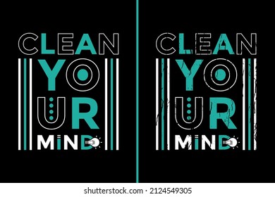 Motivational Quotes Design For T-Shirt. Clean Your Mind Quotes T-Shirt Design. Typography Inspirational Quotes Design