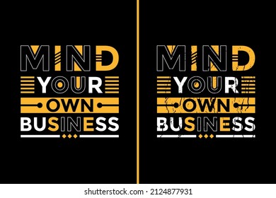 Motivational Quotes Design For T-Shirt. Mind Your Own Business Quotes T-Shirt Design. Typography Inspirational Quotes Design