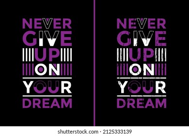 Motivational Quotes Design For T-Shirt. Never Give Up On Your Dream Quotes T-Shirt Design. Typography Inspirational Quotes Design