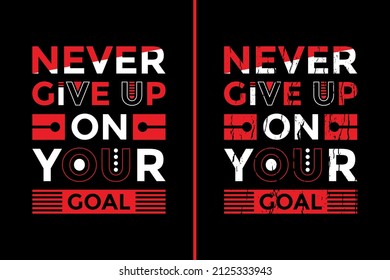 Motivational Quotes Design For T-Shirt. Never Give Up On Your Goal T-Shirt Design. Typography Inspirational Quotes Design
