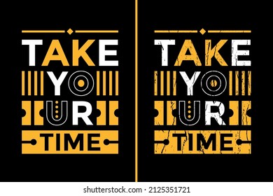 Motivational Quotes Design For T-Shirt. Take Your Time T-Shirt Design. Typography Inspirational Quotes Design
