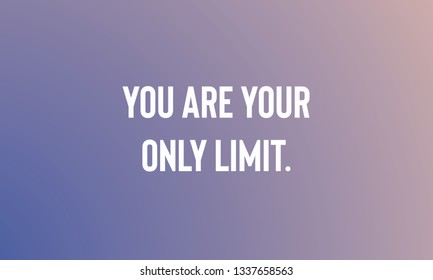 Motivational Quotes Design YOU ARE YOUR ONLY LIMIT.