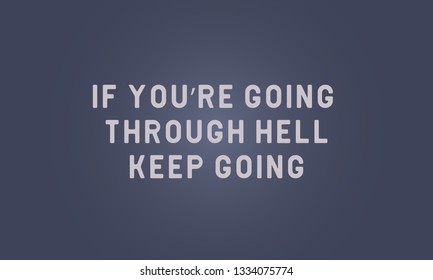 Motivational Quotes Design.IF YOU"RE GOING THROUGH HELL KEEP GOING