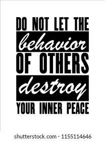 Motivational quotes Do Not Let The Behavior Of Others Destroy Your Inner Peace. Vector typography poster. Wise saying. Good for prints and room wall decor