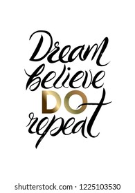 motivational quotes. Dream believe do repeat. Hand drawing lettering. Motivational poster. Vector on white background,