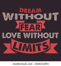 Motivational quotes - Dream without fear love without limits - Best T shirt design