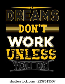 Motivational Quotes. Dreams Don’t Work Unless You Do.  It can be used on T-Shirt, labels, icons, Sweater, Jumper, Hoodie, Mug,