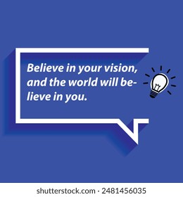 Motivational Quotes for Entrepreneurs - "Believe in your vision, and the world will believe in you"