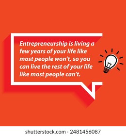 Motivational Quotes for Entrepreneurs - "Entrepreneurship is living a few years of your life like most people won’t, so you can live the rest of your life like most people can’t."