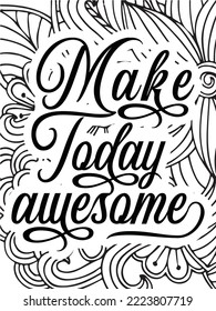 Motivational quotes and a flower coloring page for adults and kids, a flower coloring background page, etc.
