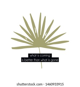 Motivational quotes. Hand painted brush lettering with palm leaf. Good for scrapbooking, posters, textiles, gifts, travel sets, print t-shirt. Modern exotic jungle plants illustration in vector