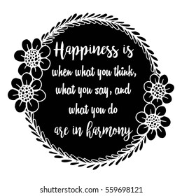 Motivational quotes Happiness is when what you think, what you say, and what you do are in harmony