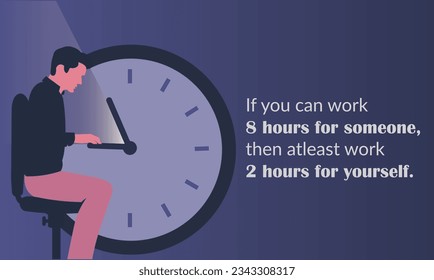 Motivational quotes for happy and better life. If you can work 8 hours for someone, then work 2 hours for yourself. Illustration showing man working on his passion. Clock concept, time management.