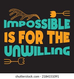 Motivational quotes - Impossible is for the unwilling - Best T shirt design