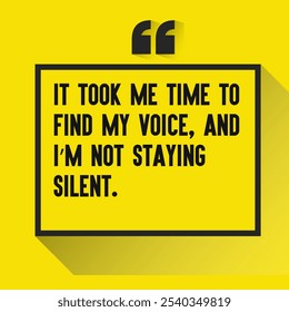 Motivational Quotes for Inner Strength, Personal Growth, and Daily Inspiration - " It took me time to find my voice, and I’m not staying silent"