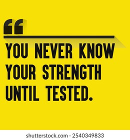 Motivational Quotes for Inner Strength, Personal Growth, and Daily Inspiration - " You never know your strength until tested"