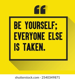 Motivational Quotes for Inner Strength, Personal Growth, and Daily Inspiration - " Be yourself; everyone else is taken."