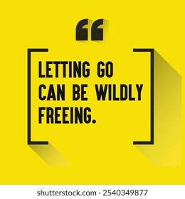 Motivational Quotes for Inner Strength, Personal Growth, and Daily Inspiration - "Letting go can be wildly freeing. "