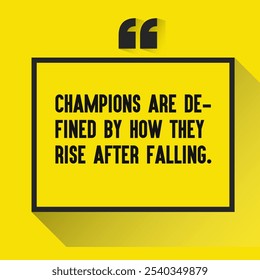 Motivational Quotes for Inner Strength, Personal Growth, and Daily Inspiration - "Champions are defined by how they rise after falling. "