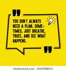 Citas motivacionales para la fuerza interior, el crecimiento personal y la Inspiración diaria: "no siempre se necesita un Plan. A veces, solo respira, confía y ve lo que pasa".