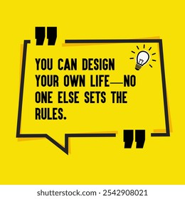 Motivational Quotes for Inner Strength, Personal Growth, and Daily Inspiration - "You can design your own life—no one else sets the rules "