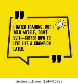 Motivational Quotes for Inner Strength, Personal Growth, and Daily Inspiration - " I hated training, but I told myself, 'Don't quit—suffer now to live like a champion later"