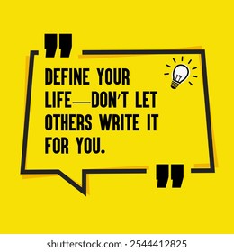 Motivational Quotes for Inner Strength, Personal Growth, and Daily Inspiration - " Define your life—don’t let others write it for you."