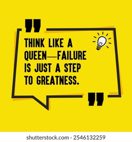 Motivational Quotes for Inner Strength, Personal Growth, and Daily Inspiration - "Think like a queen—failure is just a step to greatness. "