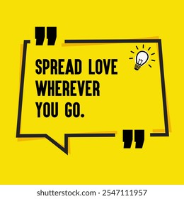 Motivational Quotes for Inner Strength, Personal Growth, and Daily Inspiration - " Spread love wherever you go."