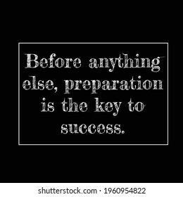 Motivational quotes, Inspirational quotes, before anything else, preparation is the key to success. Success quotes