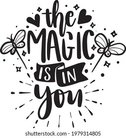 Motivational Quotes. Inspirational  Lettering Quotes for Poster and T-Shirt Design with Butterfly Illustration The Magic Is In You