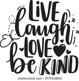 Motivational Quotes. Inspirational  Lettering Quotes for Poster and T-Shirt Design with Butterfly Illustration Live Laugh Love Be Kind