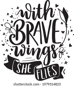 Motivational Quotes. Inspirational  Lettering Quotes for Poster and T-Shirt Design with Butterfly Illustration With Brave Wings