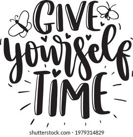 Motivational Quotes. Inspirational  Lettering Quotes for Poster and T-Shirt Design with Butterfly Illustration. Give Yourself Time
