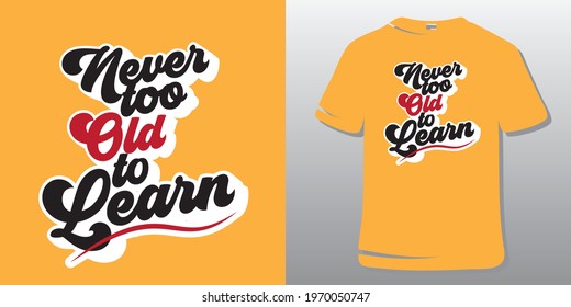 Motivational Quotes. Inspirational Quote T-Shirt Design. Never too old to learn.